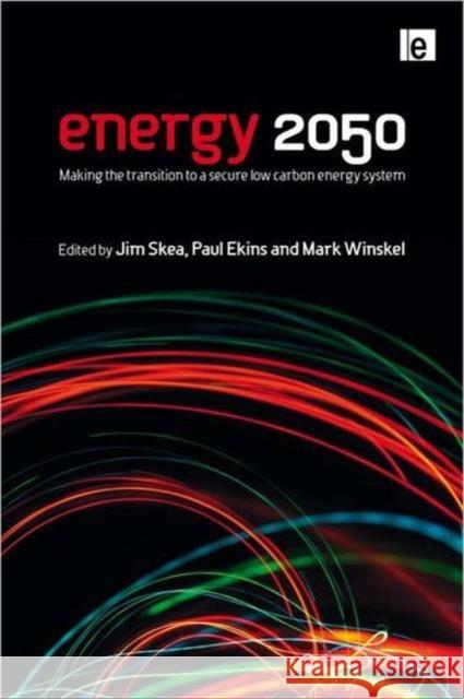 Energy 2050: Making the Transition to a Secure Low-Carbon Energy System Skea, Jim 9781849710848