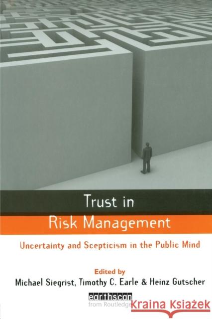 Trust in Risk Management: Uncertainty and Scepticism in the Public Mind Siegrist, Michael 9781849711067 Earthscan Publications