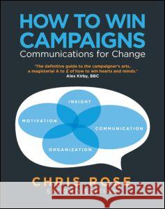 How to Win Campaigns: Communications for Change Rose, Chris 9781849711142 Taylor & Francis Ltd