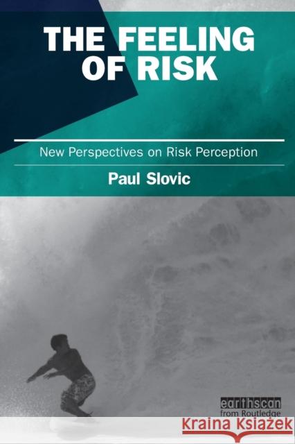 The Feeling of Risk: New Perspectives on Risk Perception Slovic, Paul 9781849711487 Earthscan Publications
