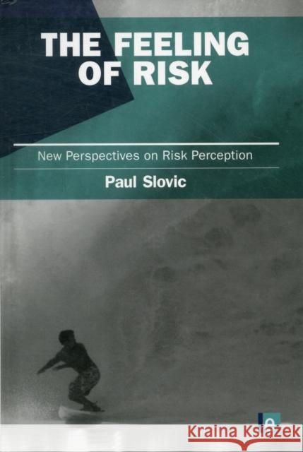The Feeling of Risk : New Perspectives on Risk Perception Paul Slovic 9781849711494 Earthscan Publications