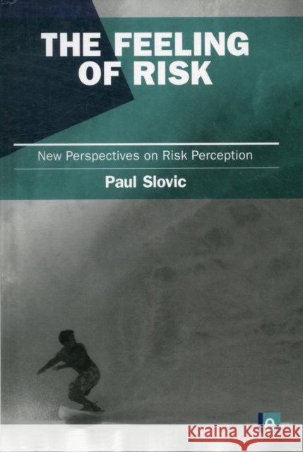 The Feeling of Risk : New Perspectives on Risk Perception Paul Slovic 9781849711494