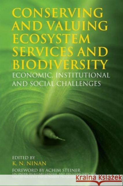 Conserving and Valuing Ecosystem Services and Biodiversity: Economic, Institutional and Social Challenges Ninan, K. N. 9781849711739 0