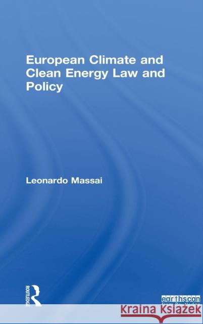 European Climate and Clean Energy Law and Policy Leonardo Massai 9781849712033 Earthscan Publications