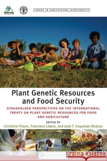 Plant Genetic Resources and Food Security: Stakeholder Perspectives on the International Treaty on Plant Genetic Resources for Food and Agriculture Frison, Christine 9781849712057