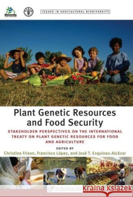 Plant Genetic Resources and Food Security: Stakeholder Perspectives on the International Treaty on Plant Genetic Resources for Food and Agriculture Frison, Christine 9781849712064 0