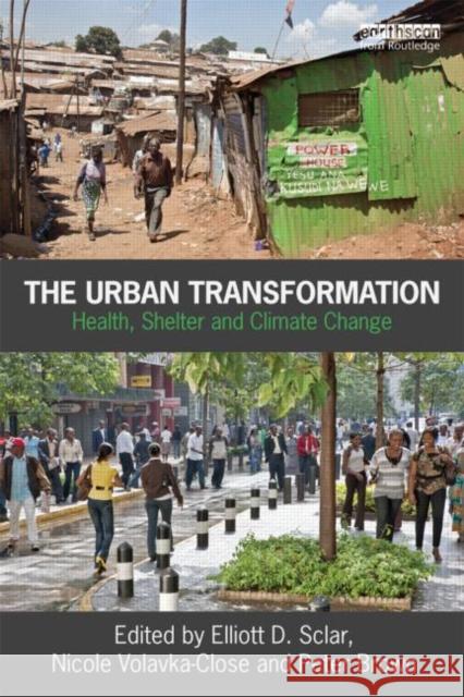 The Urban Transformation: Health, Shelter and Climate Change Sclar, Elliott 9781849712163