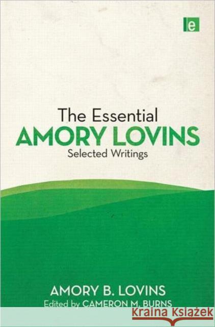 The Essential Amory Lovins: Selected Writings Lovins, Amory B. 9781849712262