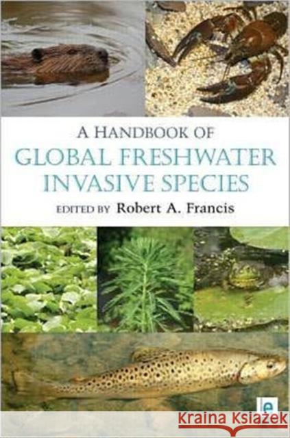 A Handbook of Global Freshwater Invasive Species Robert A Francis 9781849712286 0