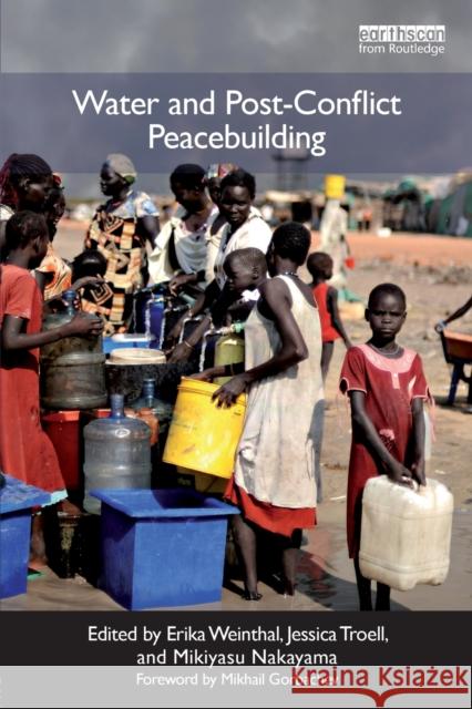 Water and Post-Conflict Peacebuilding Mikiyasu Nakayama Erika Weinthal Jessica Troell 9781849712323 Earthscan Publications