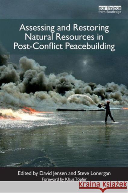 Assessing and Restoring Natural Resources In Post-Conflict Peacebuilding Stephen C Lonergan 9781849712347