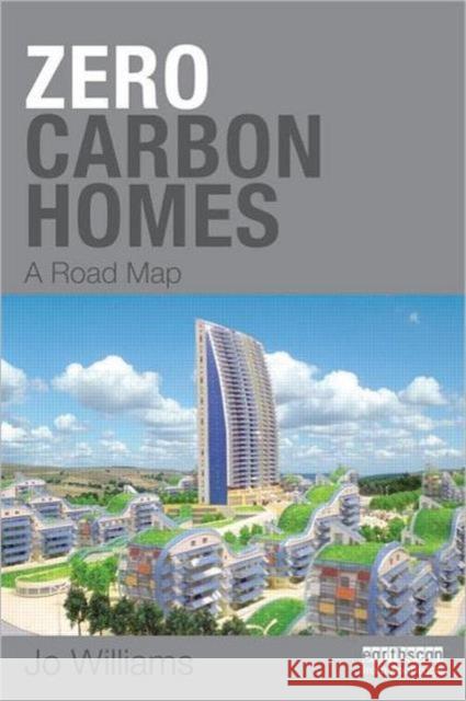 Zero-Carbon Homes: A Road Map Williams, Joanna 9781849712491