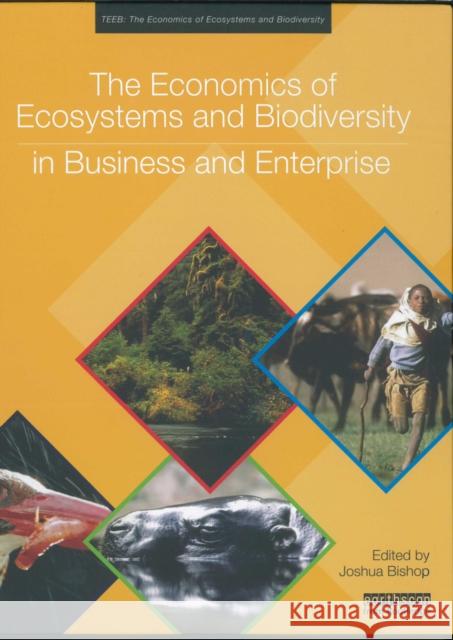 The Economics of Ecosystems and Biodiversity in Business and Enterprise Joshua Bishop 9781849712514 0