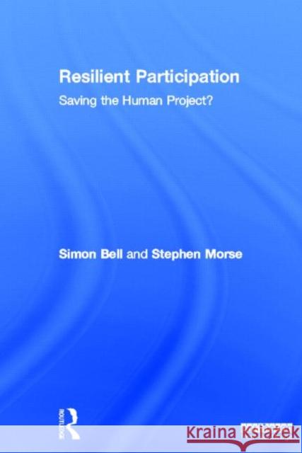 Resilient Participation : Saving the Human Project? Simon Bell 9781849712545