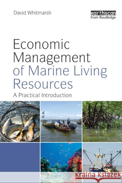 Economic Management of Marine Living Resources: A Practical Introduction Whitmarsh, David 9781849712590