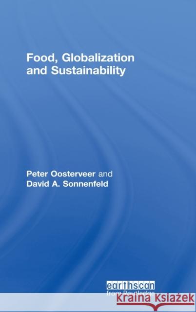 Food, Globalization and Sustainability Peter Oosterveer David A. Sonnenfeld 9781849712606