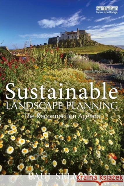 Sustainable Landscape Planning : The Reconnection Agenda Paul Selman 9781849712637