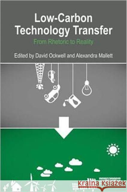 Low-Carbon Technology Transfer : From Rhetoric to Reality  9781849712699 