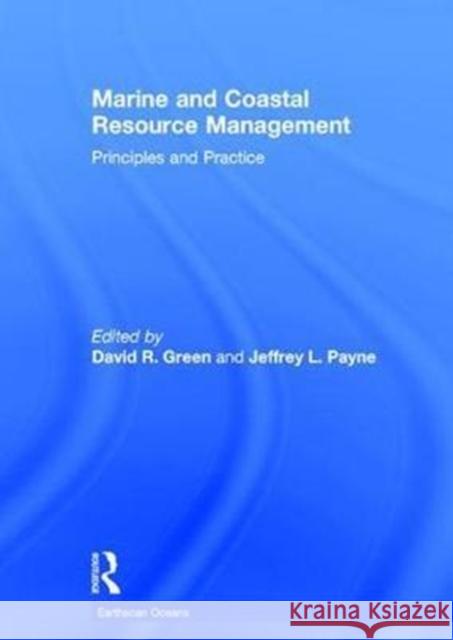 Marine and Coastal Resource Management: Principles and Practice David R., Dr Green Jeffrey Jeff Payne David R., Dr Green 9781849712897 Routledge