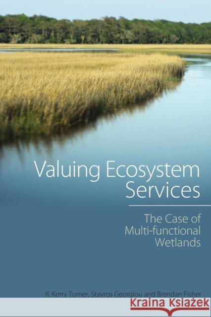 Valuing Ecosystem Services: The Case of Multi-Functional Wetlands Georgiou, Stavros 9781849713542