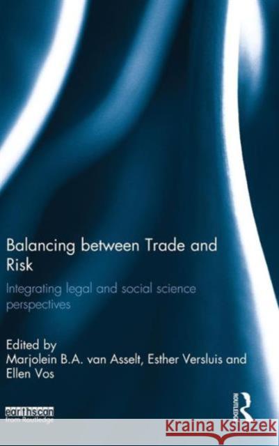 Balancing Between Trade and Risk: Integrating Legal and Social Science Perspectives Van Asselt, Marjolein B. a. 9781849713610