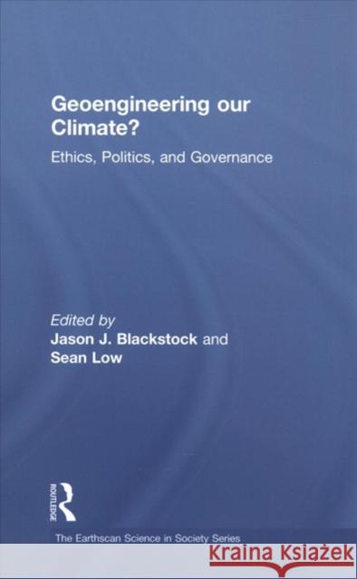 Geoengineering Our Climate?: Ethics, Politics and Governance Jason Blackstock                         Clark Miller 9781849713733 Earthscan Publications