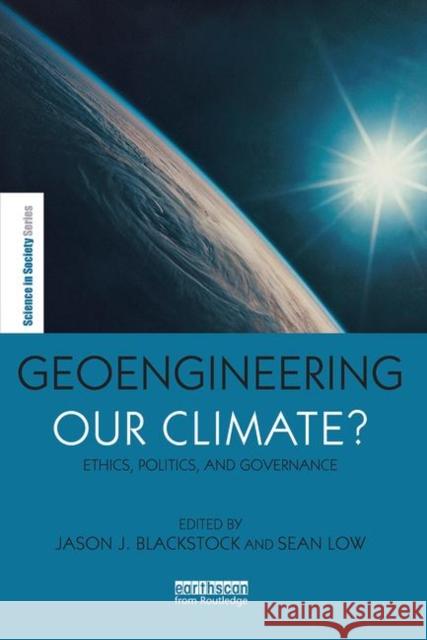 Geoengineering Our Climate?: Ethics, Politics and Governance Jason Blackstock                         Clark Miller 9781849713740 Earthscan Publications