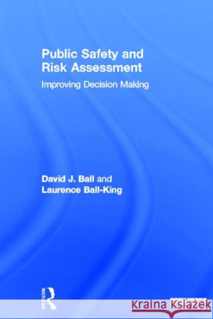 Public Safety and Risk Assessment: Improving Decision Making Ball, David J. 9781849713801 Earthscan Publications