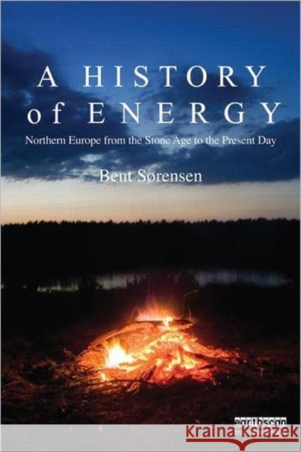 A History of Energy: Northern Europe from the Stone Age to the Present Day Sorensen, Bent 9781849713856 0