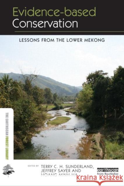 Evidence-based Conservation : Lessons from the Lower Mekong Terry C. H. Sunderland                   Jeffrey Sayer                            Hoang Minh-Ha 9781849713948 Earthscan Publications