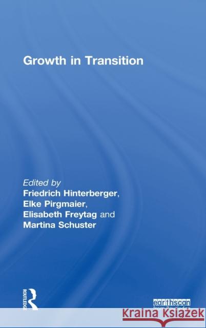 Growth in Transition Friedrich Hinterberger Elisabeth Freytag Elke Pirgmaier 9781849713955