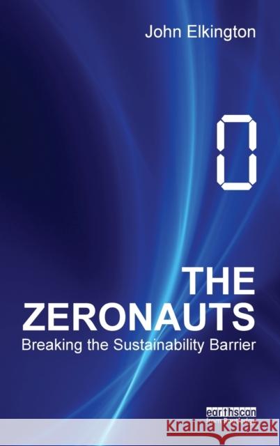 The Zeronauts: Breaking the Sustainability Barrier Elkington, John 9781849713979 ROUTLEDGE