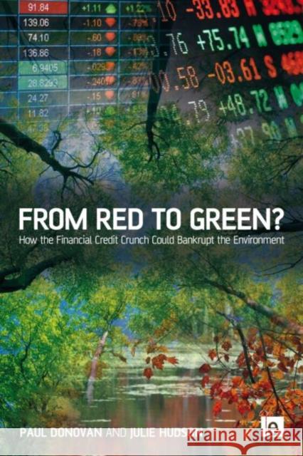 From Red to Green?: How the Financial Credit Crunch Could Bankrupt the Environment Donovan, Paul 9781849714143 0