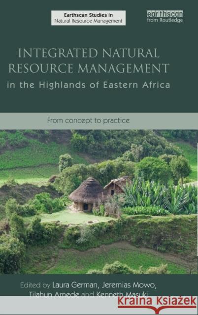 Integrated Natural Resource Management in the Highlands of Eastern Africa: From Concept to Practice German, Laura Anne 9781849714242 0
