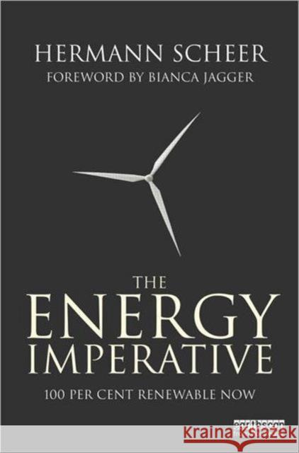 The Energy Imperative: 100 Percent Renewable Now Scheer, Hermann 9781849714334