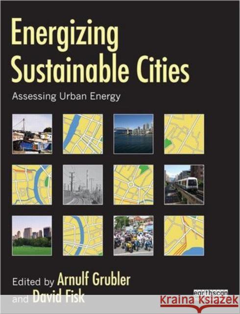 Energizing Sustainable Cities: Assessing Urban Energy Grubler, Arnulf 9781849714396 0