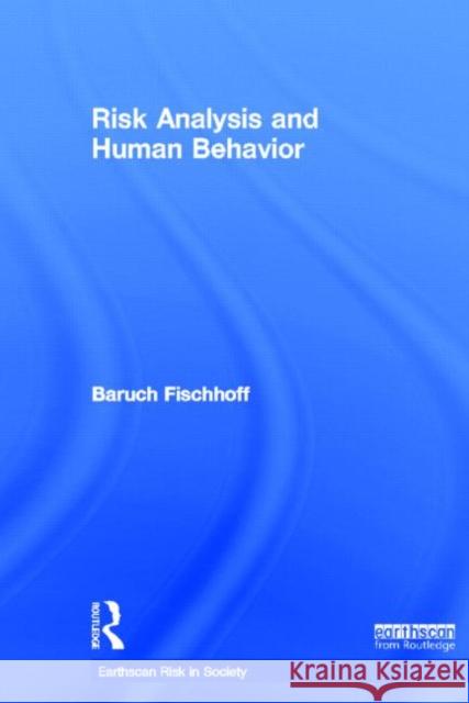 Risk Analysis and Human Behavior Baruch Fischhoff 9781849714426