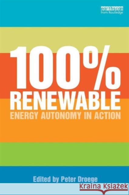 100% Renewable: Energy Autonomy in Action Droege, Peter 9781849714716