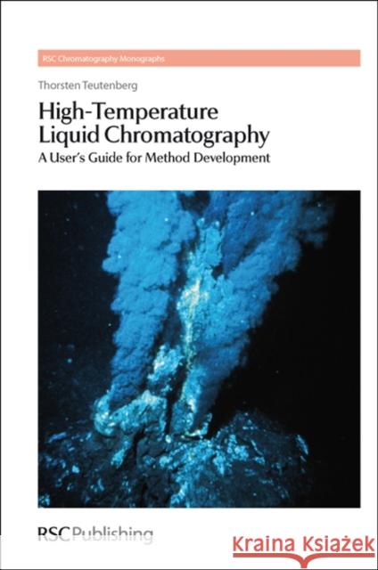 High-Temperature Liquid Chromatography: A User's Guide for Method Development Teutenberg, Thorsten 9781849730136