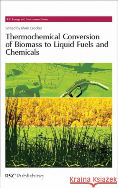 Thermochemical Conversion of Biomass to Liquid Fuels and Chemicals Mark Crocker 9781849730358