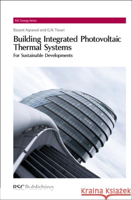 Building Integrated Photovoltaic Thermal Systems: For Sustainable Developments Tiwari, Gopal Nath 9781849730907 Royal Society Of Chemistry