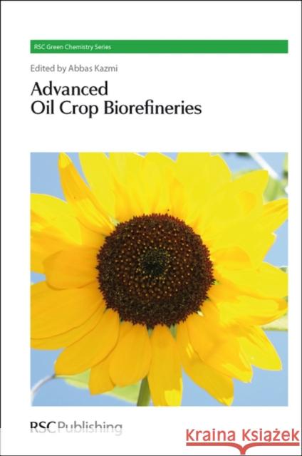 Advanced Oil Crop Biorefineries Royal Society of Chemistry               Abbas Kazmi James H. Clark 9781849731355