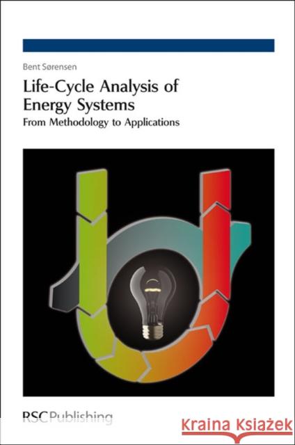 Life-Cycle Analysis of Energy Systems: From Methodology to Applications Sørensen, Bent 9781849731454 Royal Society of Chemistry