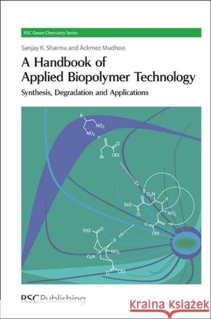 A Handbook of Applied Biopolymer Technology: Synthesis, Degradation and Applications Sharma, Sanjay K. 9781849731515 Royal Society of Chemistry