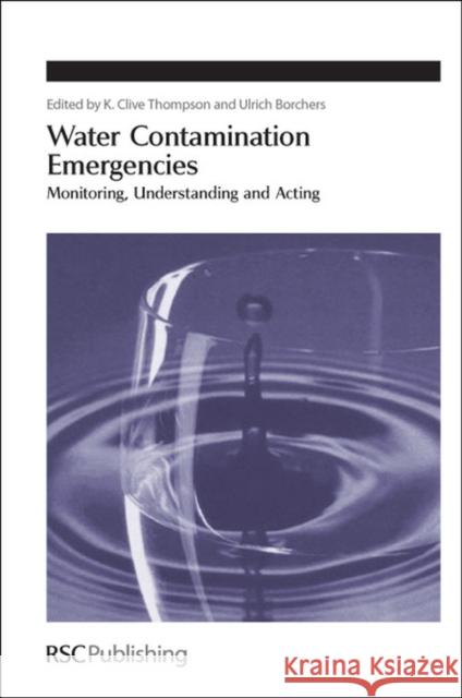 Water Contamination Emergencies: Monitoring, Understanding and Acting  9781849731560 Royal Society of Chemistry