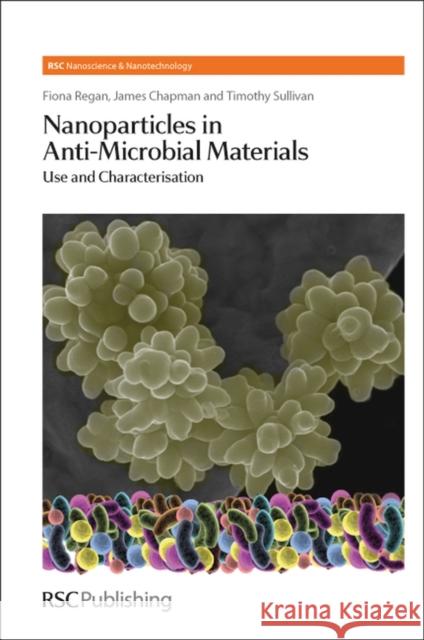 Nanoparticles in Anti-Microbial Materials: Use and Characterisation Regan, Fiona 9781849731591