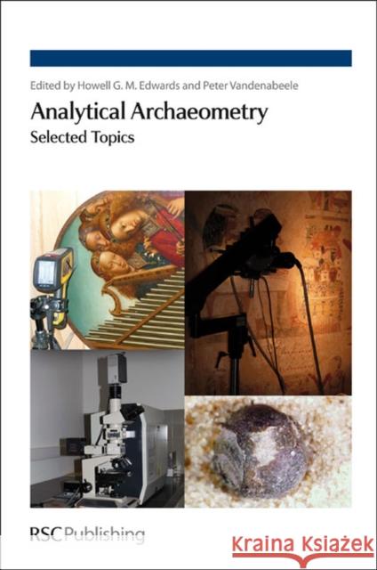 Analytical Archaeometry: Selected Topics Van Oosten, Thea 9781849731621 Royal Society of Chemistry