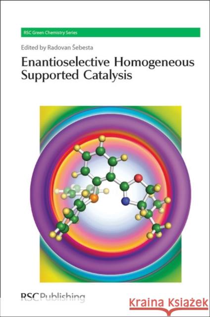 Enantioselective Homogeneous Supported Catalysis  9781849731768 RSC Green Chemistry