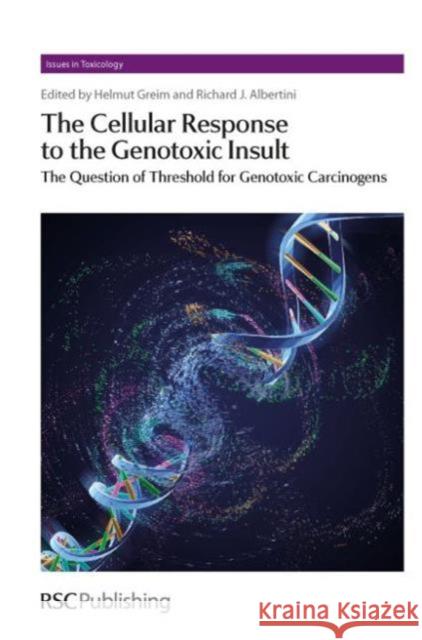 The Cellular Response to the Genotoxic Insult: The Question of Threshold for Genotoxic Carcinogens Greim, Helmut 9781849731775