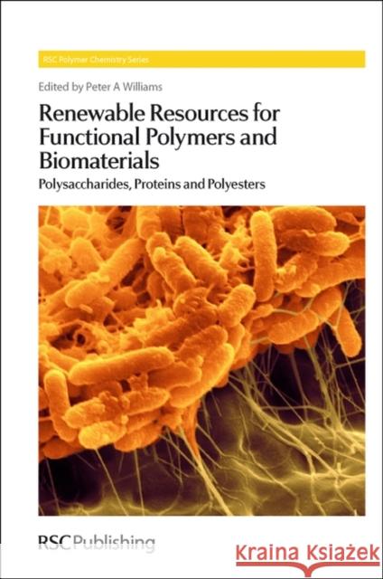 Renewable Resources for Functional Polymers and Biomaterials: Polysaccharides, Proteins and Polyesters Williams, Peter 9781849732451